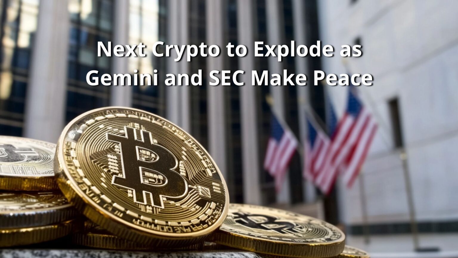 Next Crypto to Explode as Gemini and SEC Make Peace in Court